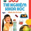 365 Thí Nghiệm Khoa Học Dành Cho Trẻ Em