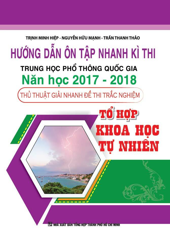 Hướng Dẫn Ôn Tập Nhanh Kì Thi THPT Quốc Gia Năm Học 2017 - 2018 Thủ Thuật Giải Nhanh Đề Thi Trắc Nghiệm Khoa Học Tự Nhiên