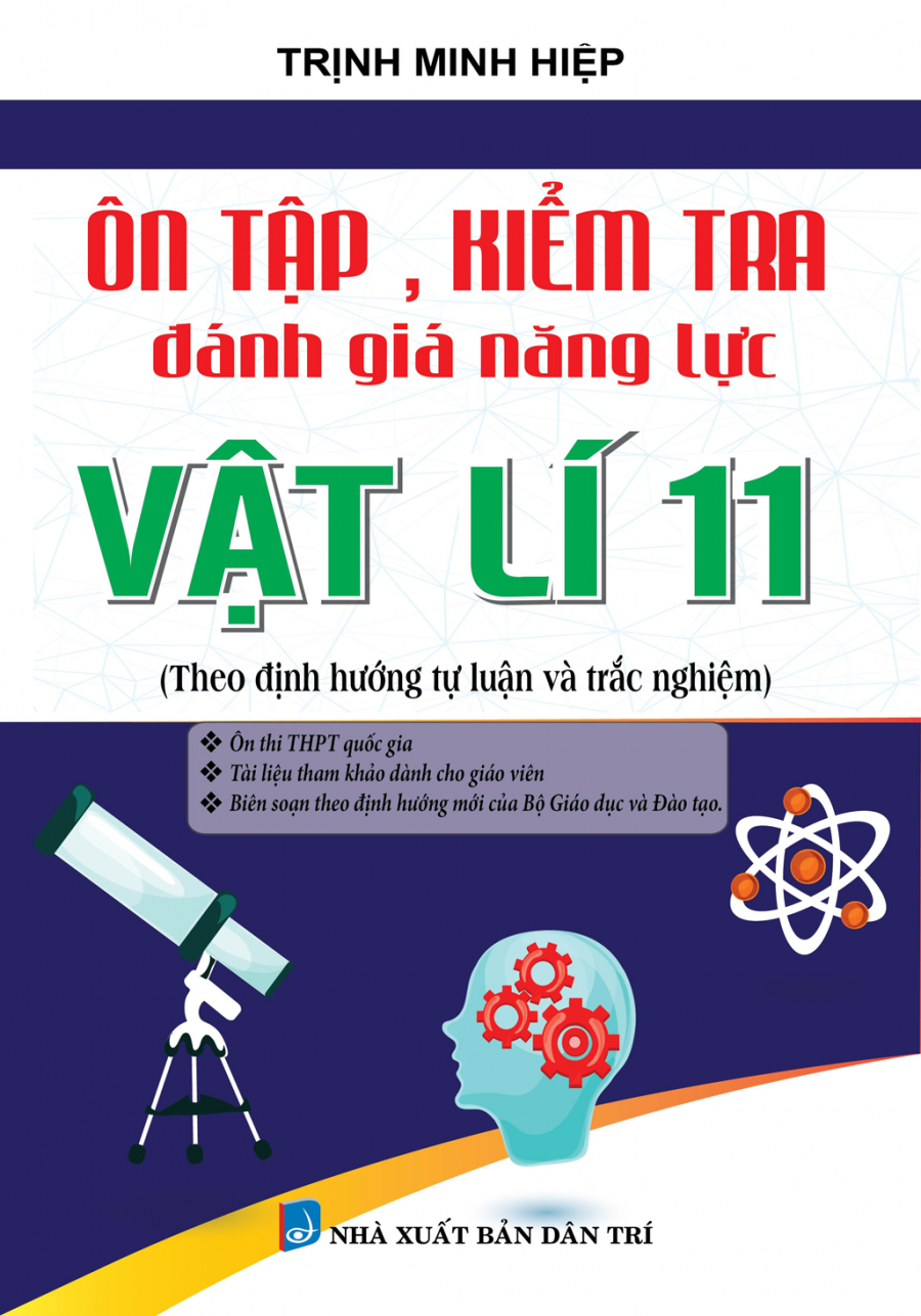 Ôn Tập, Kiểm Tra Đánh Giá Năng Lực Vật Lí 11 (Theo Hình Thức Tự Luận Và Trắc Nghiệm)