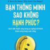 Bạn Thông Minh Sao Không Hạnh Phúc? - If You'Re So Smart, Why Aren't You Happy?