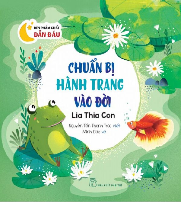 Rèn Phẩm Chất Dẫn Đầu: Chuẩn Bị Hành Trang Vào Đời - Lia Thia Con