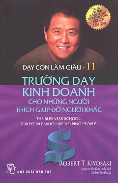 Dạy Con Làm Giàu (Tập 11) - Trường Dạy Kinh Doanh Cho Những Người Thích Giúp Đỡ Người Khác