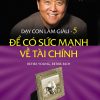 Dạy Con Làm Giàu (Tập 5) - Để Có Sức Mạnh Về Tài Chính