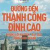 Đường Đến Thành Công Đỉnh Cao - Những Lời Khuyên Đắt Giá Trong Kinh Doanh