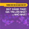 Phương Pháp Giải Các Dạng Toán THPT - Bất Đẳng Thức, Giá Trị Lớn Nhất Và Nhỏ Nhất