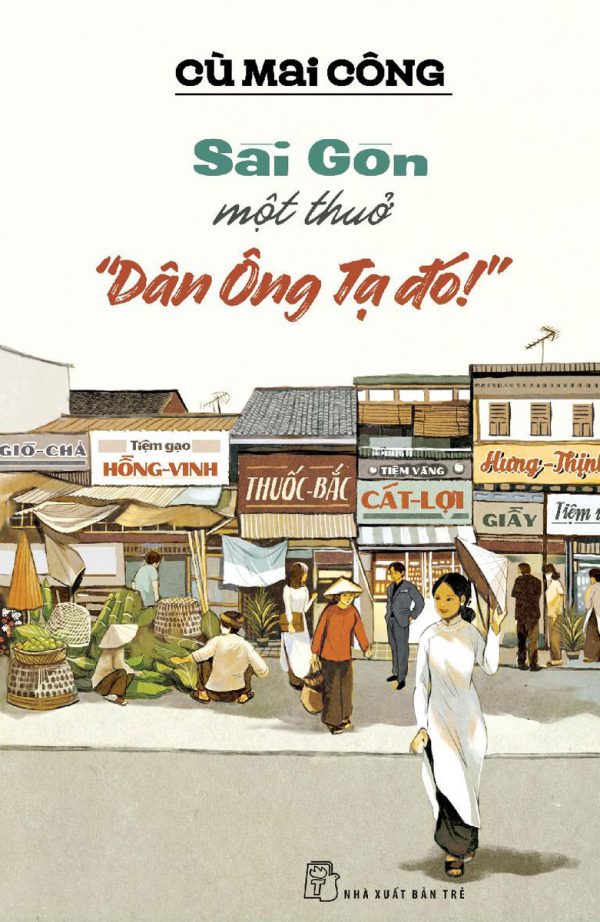 Sài Gòn Một Thuở "Dân Ông Tạ Đó!"