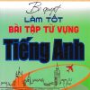 Bí Quyết Làm Tốt Bài Tập Từ Vựng Tiếng Anh (Ôn Thi THPT Quốc Gia)