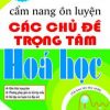 Cẩm Nang Ôn Luyện Các Chủ Đề Trọng Tâm Hóa Học