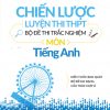 Chiến Lược Luyện Thi THPT Bộ Đề Thi Trắc Nghiệm Môn Tiếng Anh