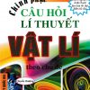 Chinh Phục Câu Hỏi Lí Thuyết Vật Lý Theo Chủ Đề - Quyển Thượng