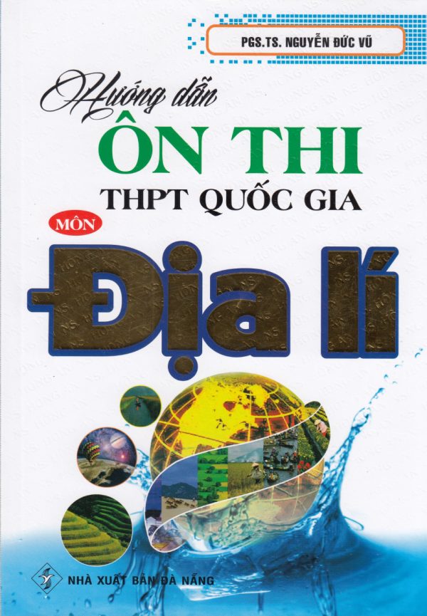 Hướng Dẫn Ôn Thi THPT Quốc Gia Môn Địa Lí (Tái Bản)