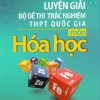 Luyện Giải Bộ Đề Thi Trắc Nghiệm THPT Quốc Gia Môn Hóa Học