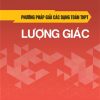 Phương Pháp Giải Các Dạng Toán THPT - Lượng Giác