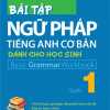 Bài Tập Ngữ Pháp Tiếng Anh Cơ Bản Dành Cho Học Sinh (Basic Grammar) - Quyển 1