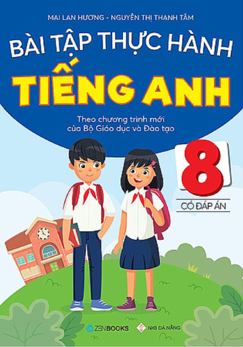 Bài Tập Thực Hành Tiếng Anh 8 - Có Đáp Án (Theo Chương Trình Mới Của Bộ Giáo Dục Và Đào Tạo)