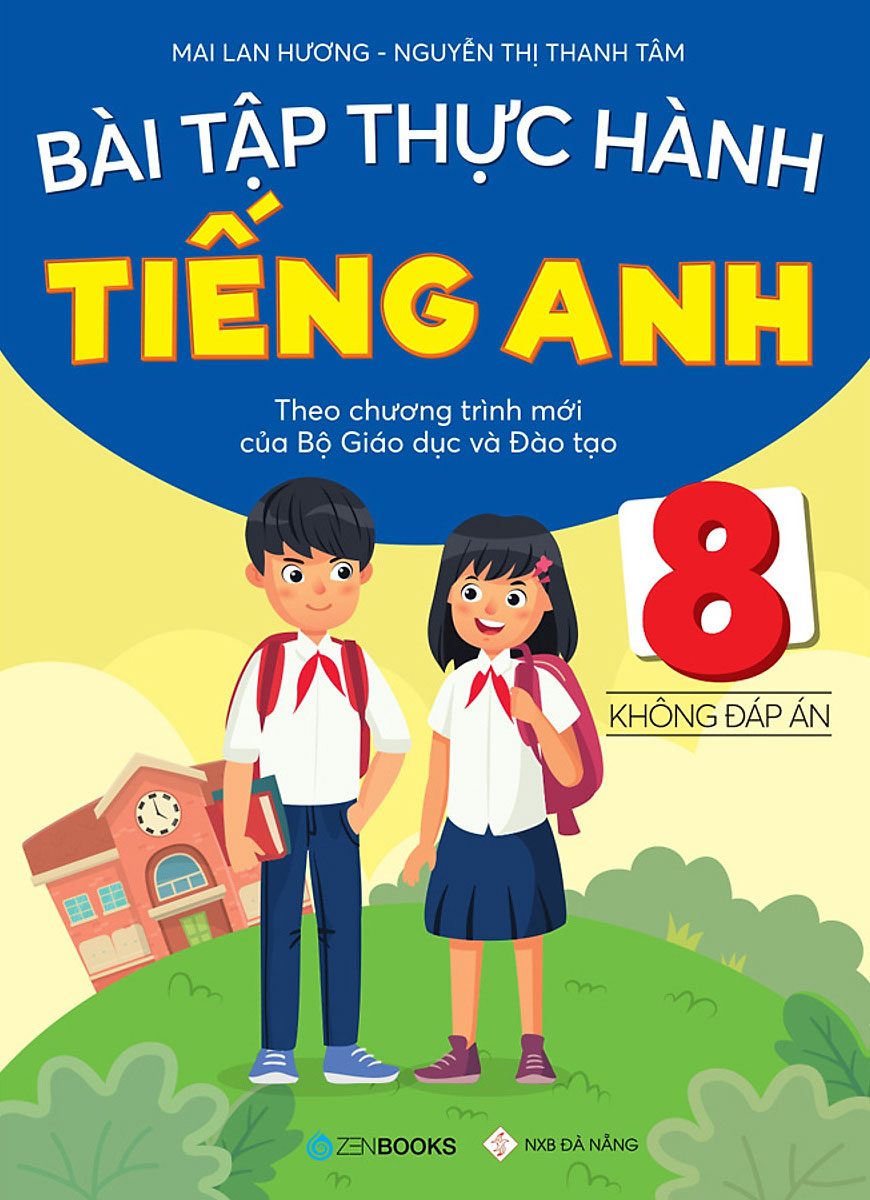 Bài Tập Thực Hành Tiếng Anh 8 - Không Đáp Án (Theo Chương Trình Mới Của Bộ Giáo Dục Và Đào Tạo)