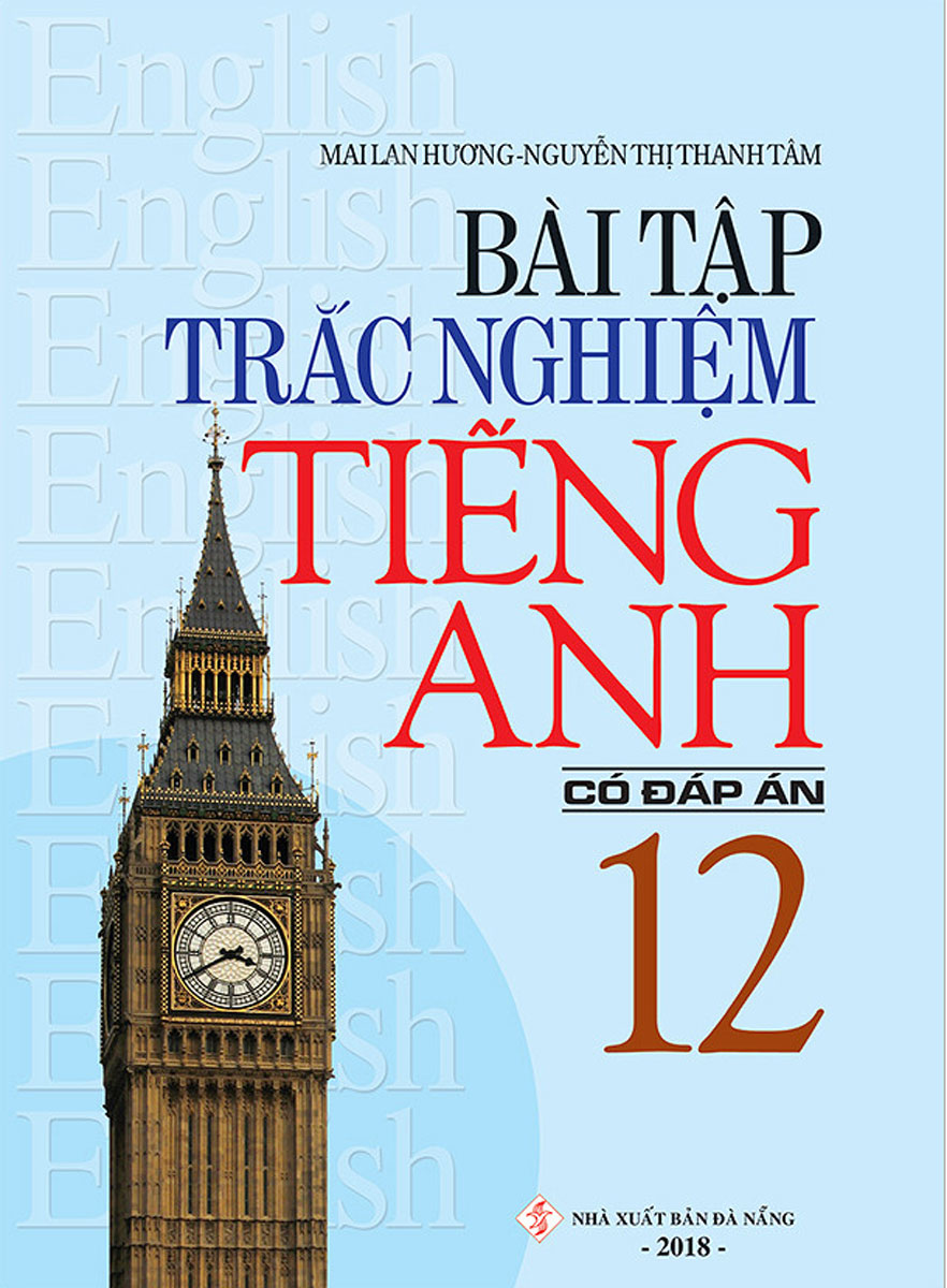 Bài Tập Trắc Nghiệm Tiếng Anh Lớp 12 Có Đáp Án - Mai Lan Hương