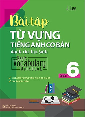 Bài Tập Từ Vựng Tiếng Anh Cơ Bản Dành Cho Học Sinh (Basic Vocabulary) - Tập 6