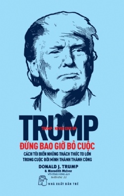 Đừng Bao Giờ Bỏ Cuộc ( Donald Trump ) (Tái bản 2022)