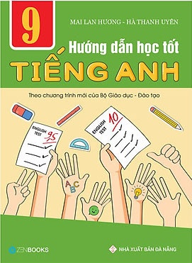 Hướng Dẫn Học Tốt Tiếng Anh Lớp 9 - Theo Chương Trình Mới Của Bộ Giáo Dục Và Đào Tạo