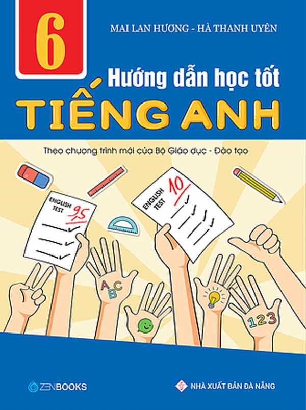 Hướng Dẫn Học Tốt Tiếng Anh Lớp 6 - Theo Chương Trình Mới Của Bộ Giáo Dục Và Đào Tạo