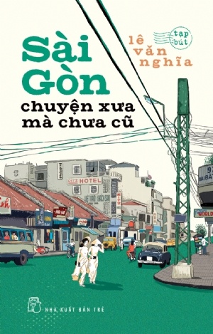 Sài Gòn Chuyện Xưa Mà Chưa Cũ