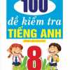 100 Đề Kiểm Tra Tiếng Anh 8