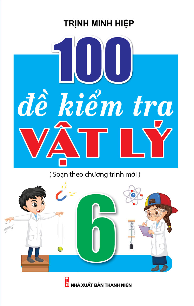 100 Đề Kiểm Tra Vật Lý 6