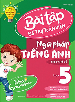 Aha Grammar - Bài Tập Bổ Trợ Toàn Diện Ngữ Pháp Tiếng Anh Lớp 5 Theo Chủ Đề