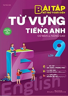 Bài Tập Bổ Trợ Toàn Diện Từ Vựng Tiếng Anh Cơ Bản Và Nâng Cao Lớp 9