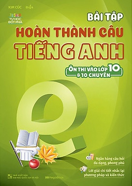 Bài Tập Hoàn Thành Câu Tiếng Anh (Ôn Thi Vào 10 Và 10 Chuyên)