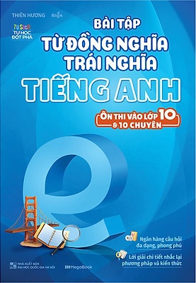 Bài Tập Từ Đồng Nghĩa Trái Nghĩa Tiếng Anh (Ôn Thi Vào 10 Và 10 Chuyên)