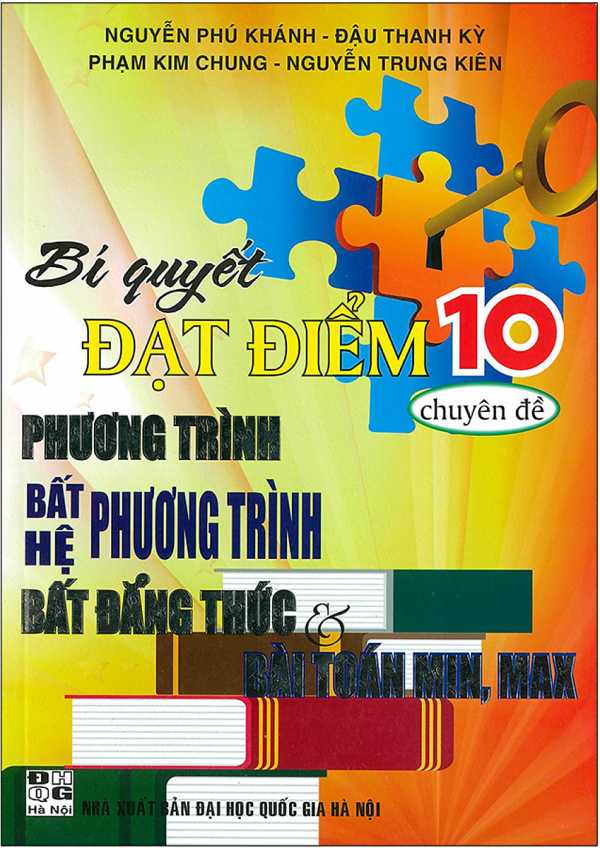 Bí Quyết Đạt Điểm 10 Môn Toán Chuyên Đề Phương Trình - Bất PT - Hệ PT - Bất Đẳng Thức - Min Max