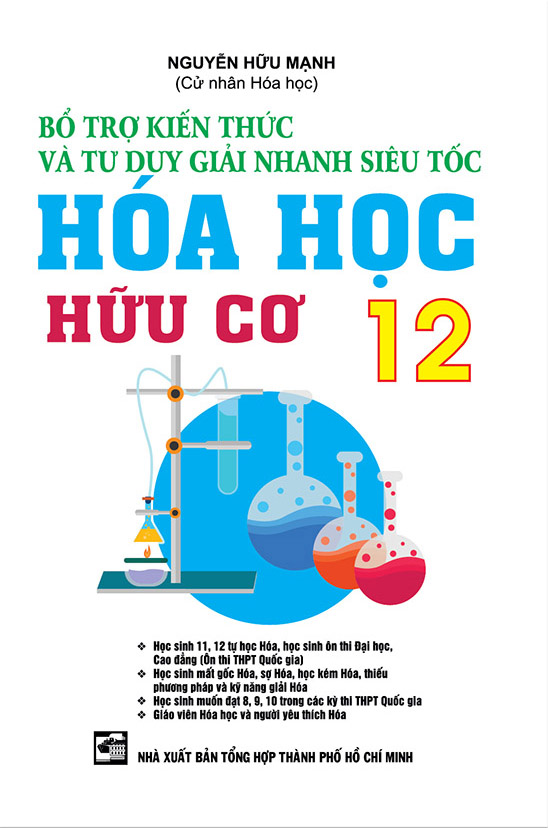 Bổ Trợ Kiến Thức Và Tư Duy Giải Nhanh Siêu Tốc Hóa Học Hữu Cơ 12