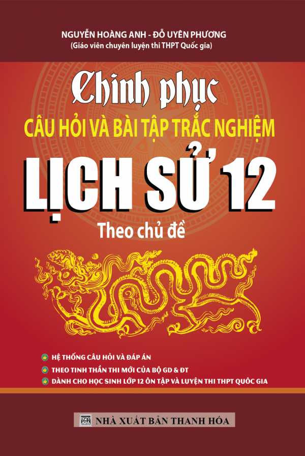 Chinh Phục Câu Hỏi Và Bài Tập Trắc Nghiệm Lịch Sử 12