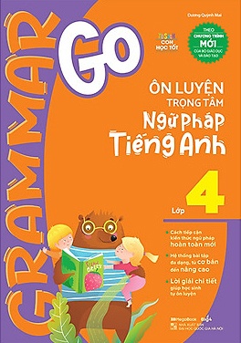 Grammar Go Ôn Luyện Trọng Tâm Ngữ Pháp Tiếng Anh Lớp 4