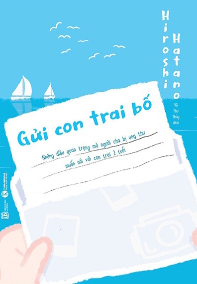 Gửi Con Trai Bố - Những Điều Quan Trọng Mà Người Cha Bị Ung Thư Muốn Nói Với Con Trai 2 Tuổi