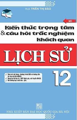 Kiến Thức Trọng Tâm & Câu Hỏi Trắc Nghiệm Khách Quan Lịch Sử 12 - Mới