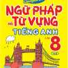 Luyện Chuyên Sâu Ngữ Pháp Và Từ Vựng Tiếng Anh Lớp 8 - Tập 2