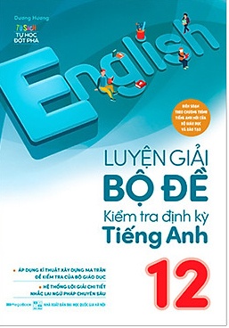 Luyện Giải Bộ Đề Kiểm Tra Định Kỳ Tiếng Anh 12