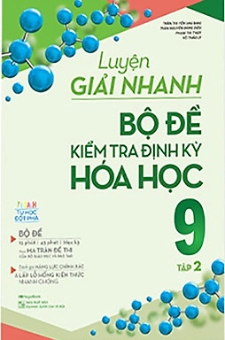 Luyện Giải Nhanh Bộ Đề Kiểm Tra Định Kỳ Hóa Học 9 Tập 2