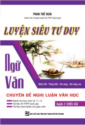 Luyện Siêu Tư Duy Ngữ Văn Chuyên Đề Nghị Luận Văn Học - Quyển 2: Chiều Sâu