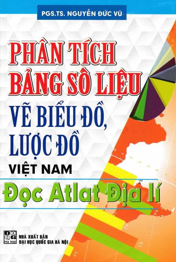 Phân Tích Bảng Số Liệu Vẽ Biểu Đồ, Lược Đồ Việt Nam- Đọc Atlat Địa Lí