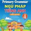 Primary Grammar - Ngữ Pháp Tiếng Anh Theo Chủ Đề Lớp 4 - Tập 1