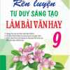 Rèn Luyện Tư Duy Sáng Tạo Làm Bài Văn Hay 9