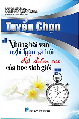 Tuyển Chọn Những Bài Văn Nghị Luận Xã Hội Đạt Điểm Cao Của Học Sinh Giỏi