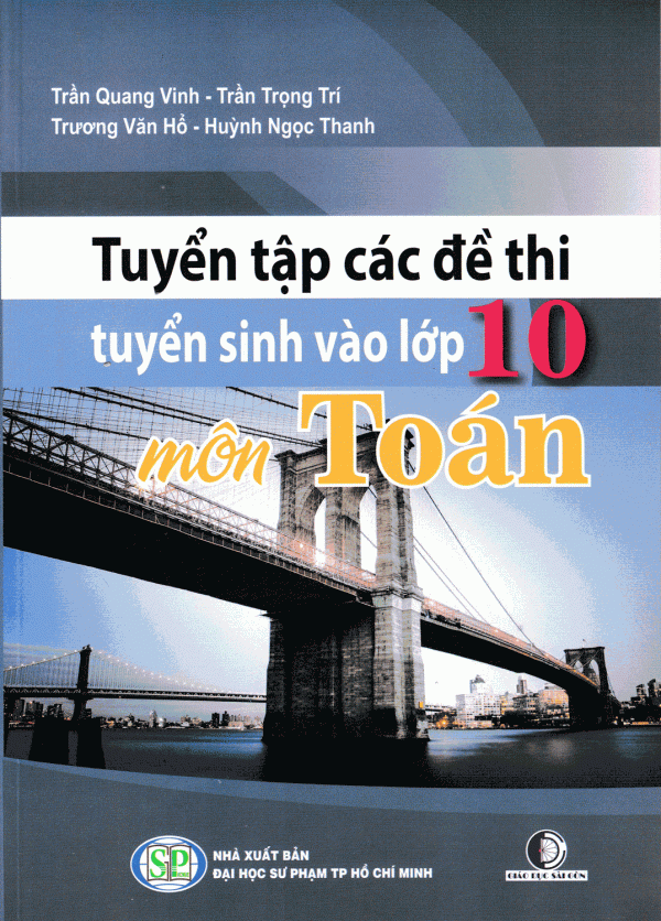 Tuyển Tập Các Đề Thi Tuyển Sinh Vào Lớp 10 Môn Toán