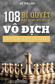 108 Bí Quyết Xây Dựng Đội Nhóm Vô Địch Trong Kinh Doanh Theo Mạng