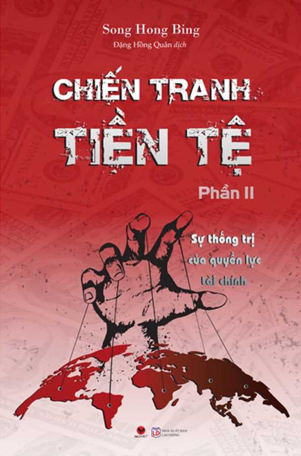 Chiến Tranh Tiền Tệ - Sự Thống Trị Của Quyền Lực Tài Chính (Phần II)