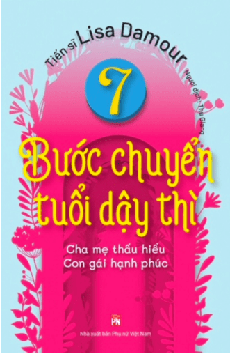 7 Bước Chuyển Tuổi Dậy Thì - Cha Mẹ Thấu Hiểu - Con Gái Hạnh Phúc